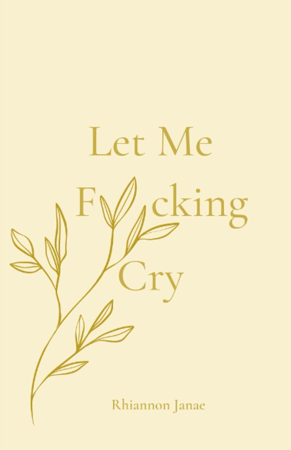 Let Me Fucking Cry Paperback – by Rhiannon Janae (Author)
