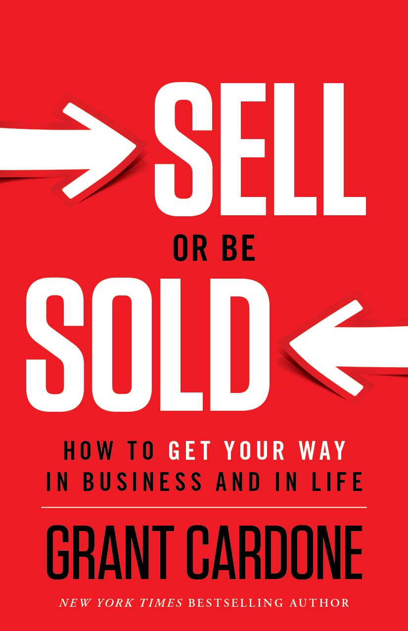 Sell or Be Sold: How to Get Your Way in Business and in Life- Paperback - by Grant Cardone (Author)