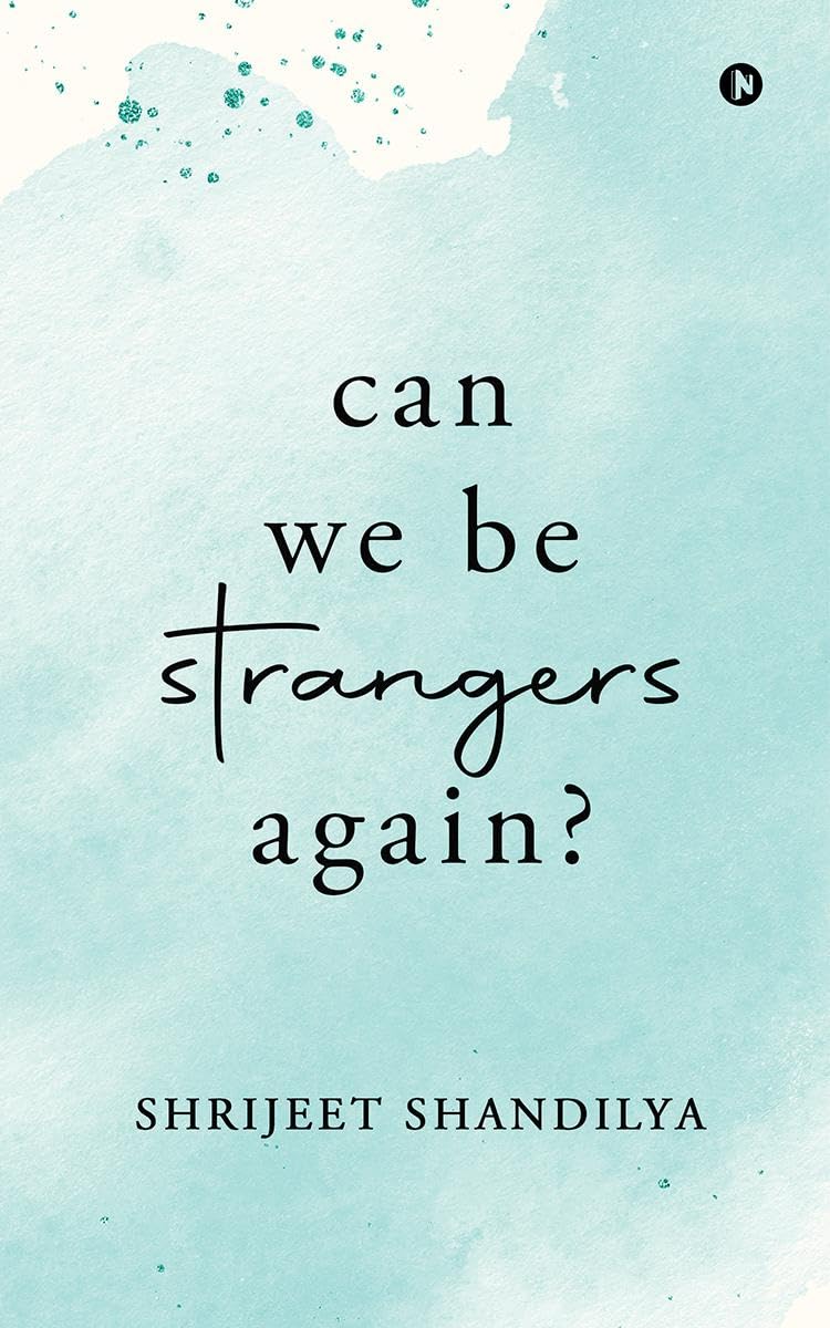 Can We Be Strangers Again? Paperback – by Shrijeet Shandilya (Author)