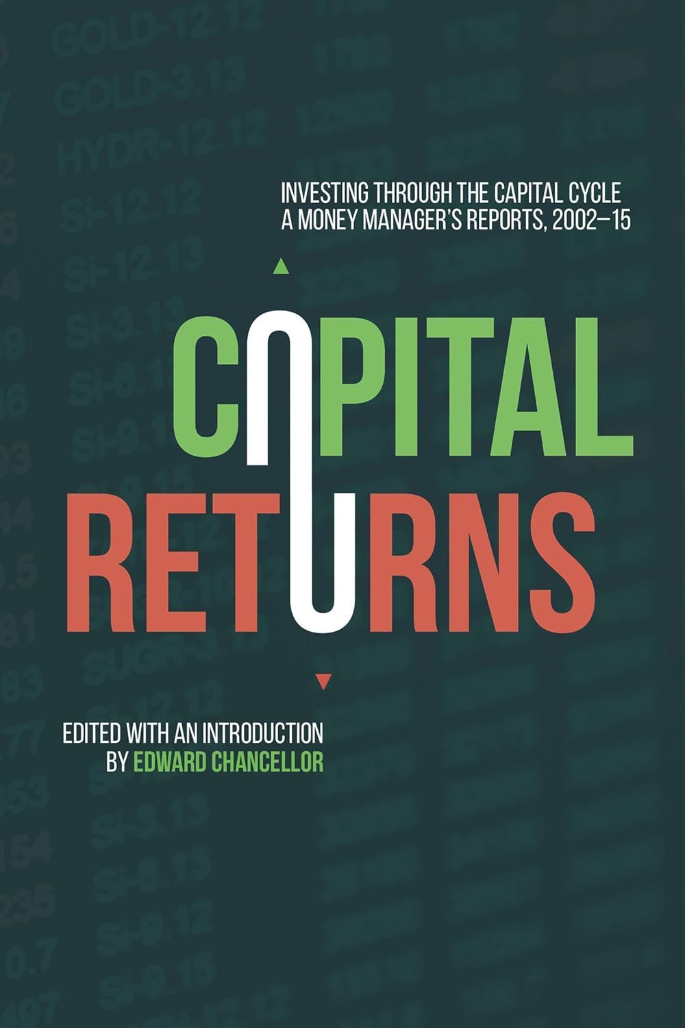 Capital Returns: Investing Through the Capital Cycle: A Money Manager’s Reports 2002-15 Paperback – by Marathon Asset Management Ltd