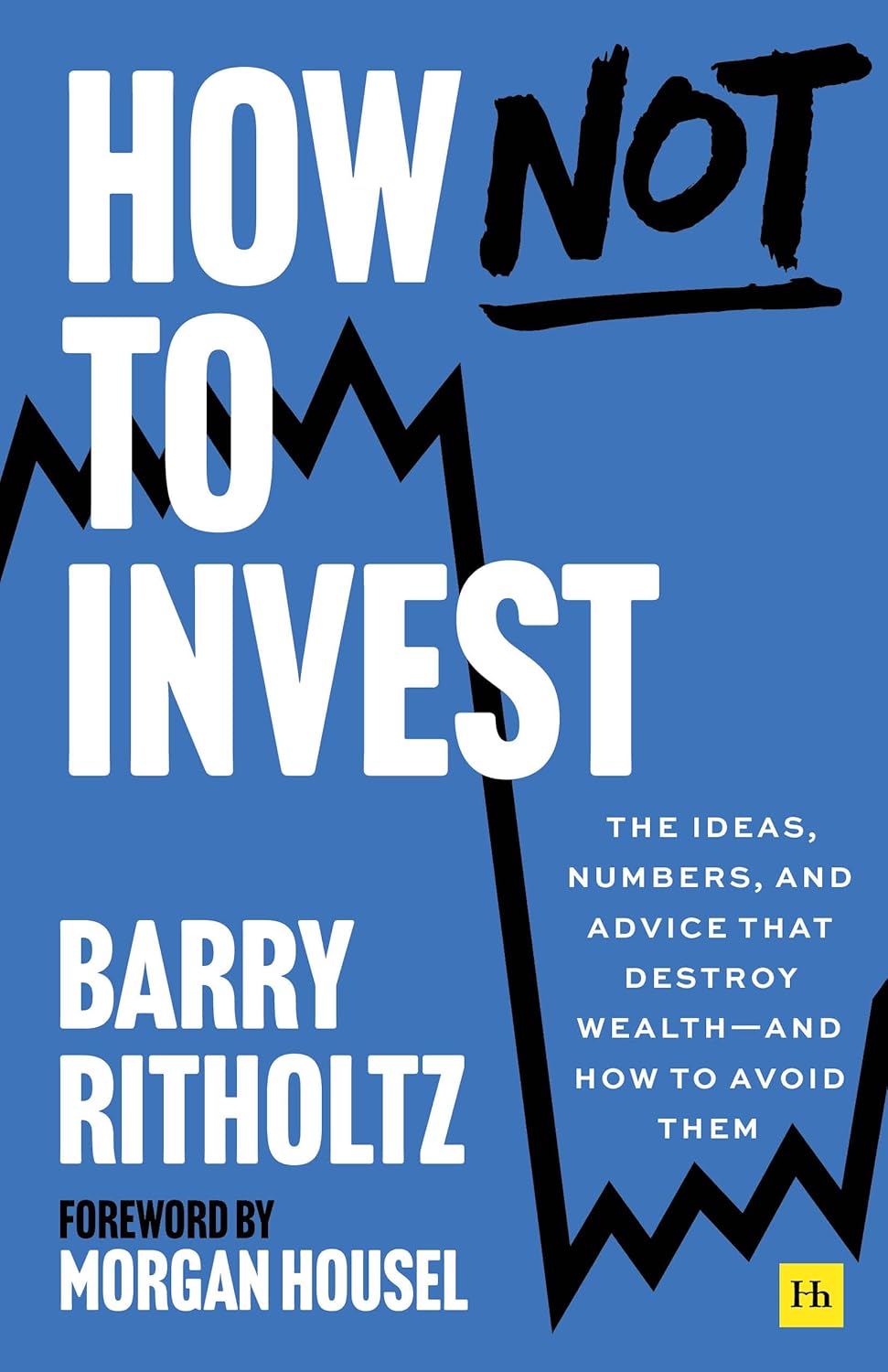 How Not to Invest The ideas, numbers, and advice that destroy wealth―and how to avoid them Paperback by Barry Ritholtz