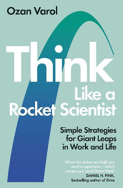 Think Like a Rocket Scientist: Simple Strategies for Giant Leaps in Work and Life -Ozan Varol (Paperback)