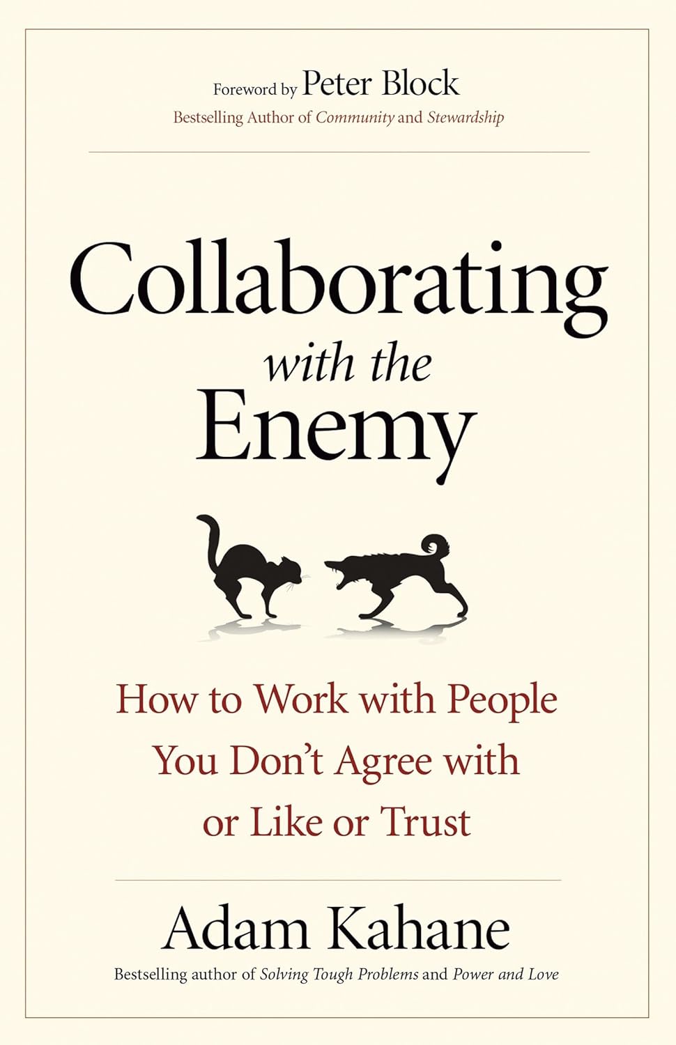 Collaborating with the Enemy: How to Work with People You Don't Agree with or Like or Trust Paperback – by Adam Kahane (Author)
