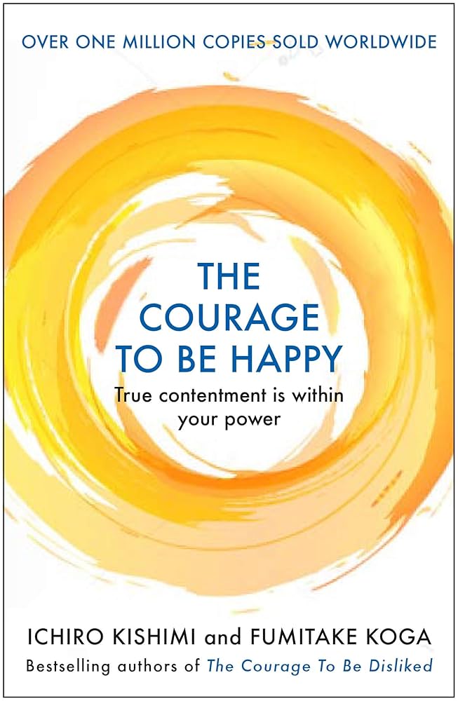 Courage to be Happy: (Courage To series) Paperback – Ichiro Kishimi
