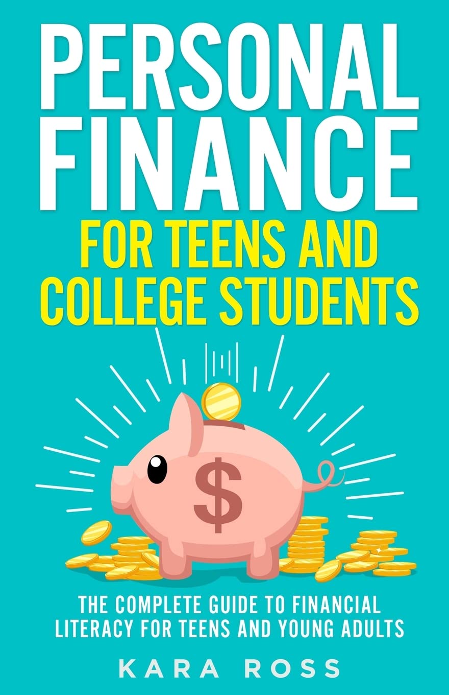 Personal Finance for Teens and College Students by Kara Ross, paperback edition