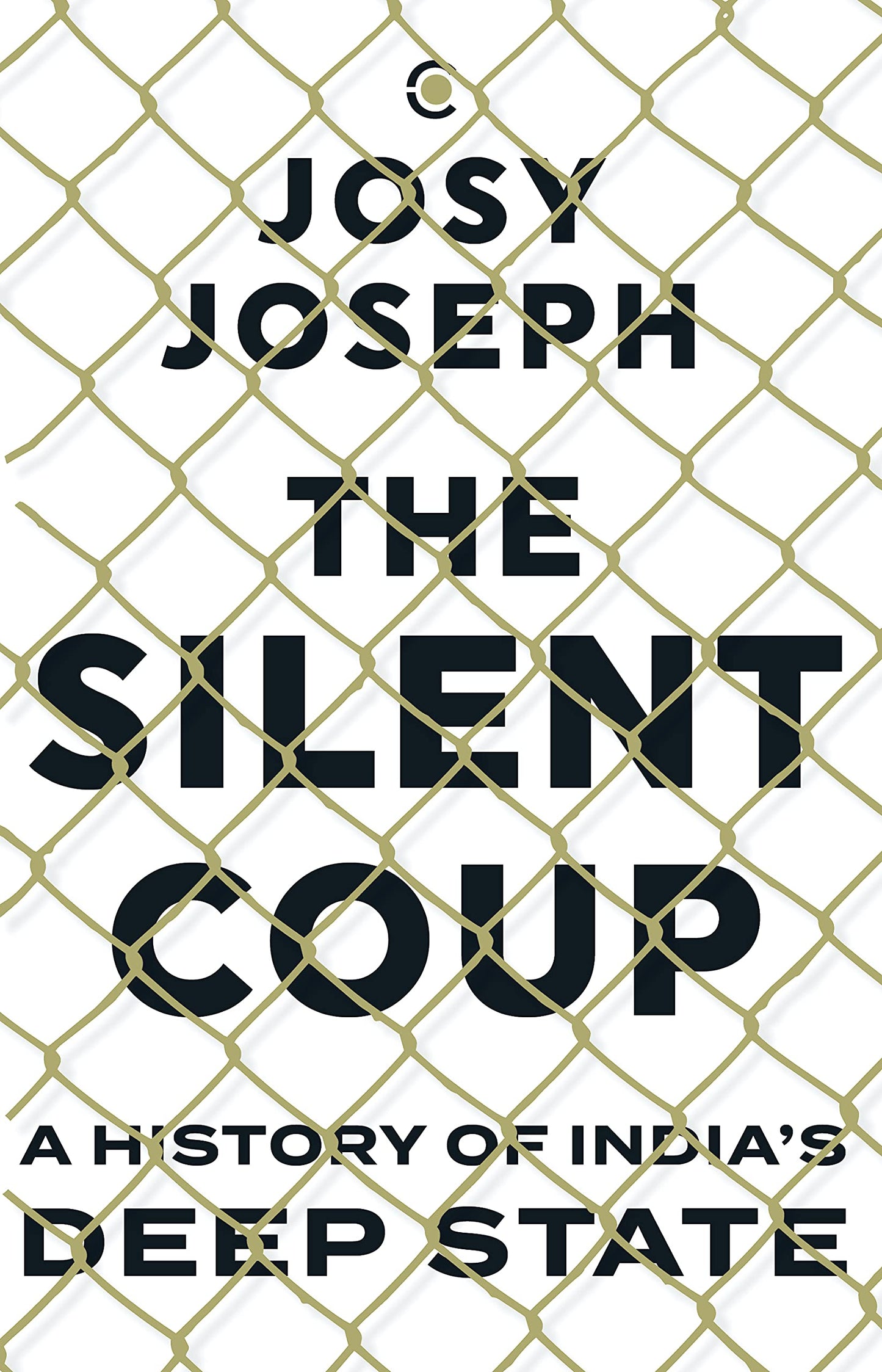 The Silent Coup: A History of India's Deep State(Paperback) - Josy Joseph
