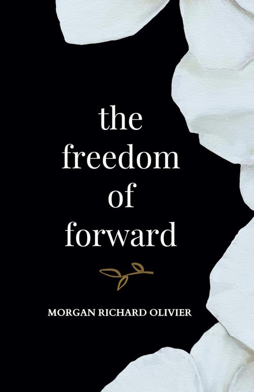 The Freedom of Forward - by Morgan Richard Olivier | Paperback