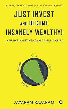 Just Invest and Become Insanely Wealthy! :-Paperback – by Jayaram Rajaram