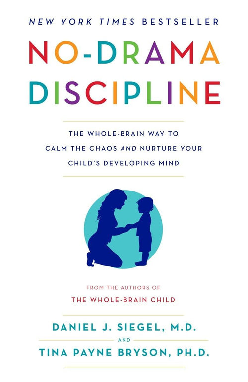 No-Drama Discipline: by Daniel J. Siegel M.D., Tina Payne Bryson | Paperback