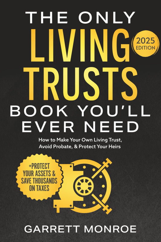 The Only Living Trusts Book You’ll Ever Need: How to Make Your Own Living Trust, Avoid Probate & Protect Your Heirs (Plus Protect Your Assets & Save Thousands on Taxes) (Wealth Strategy) Paperback – June 25, 2024 by Garrett Monroe (Author)
