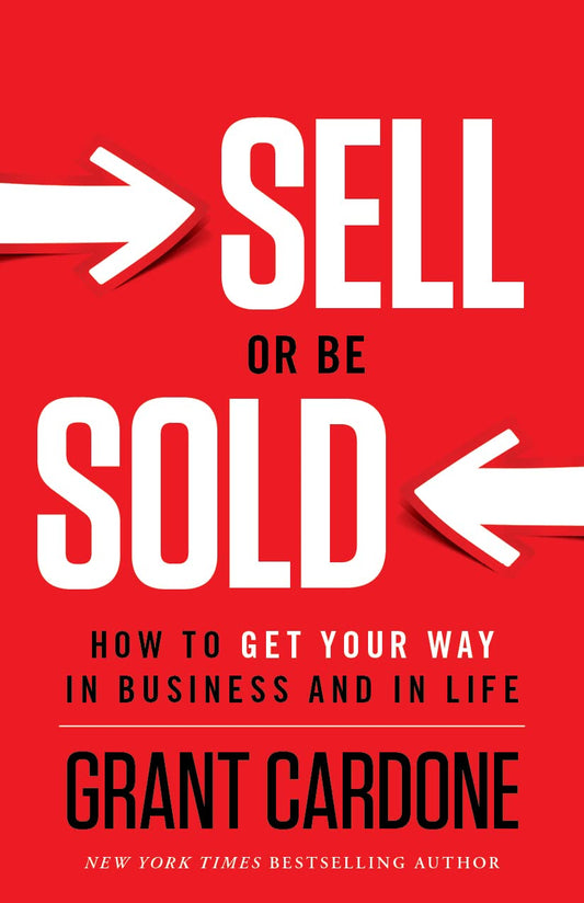 Sell or Be Sold: How to Get Your Way in Business and in Life- Paperback - by Grant Cardone (Author)