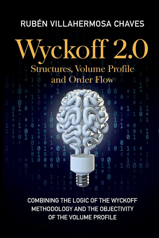 Wyckoff 2.0: Combining the logic of the Wyckoff Methodology and the objectivity of the Volume Profile Paperback –- by Rubén Villahermosa