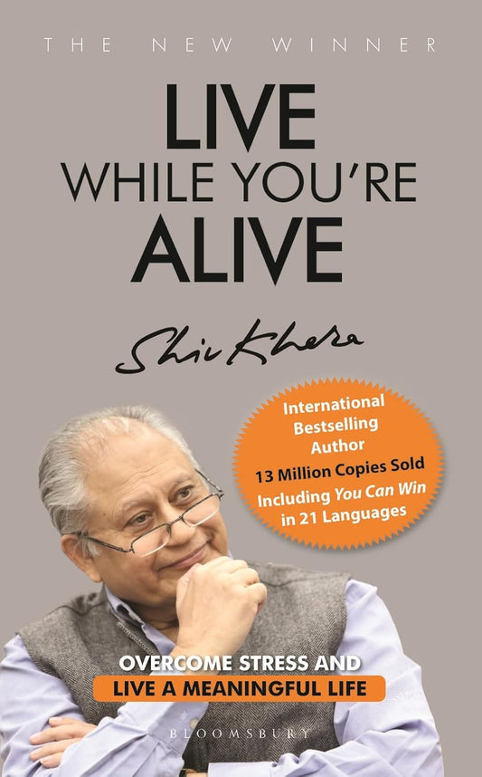 Live While You're Alive: Overcome stress and live a meaningful life Paperback – - by Shiv Khera