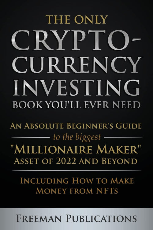 The Only Cryptocurrency Investing Book You'll Ever Need by Freeman Publications | Paperback