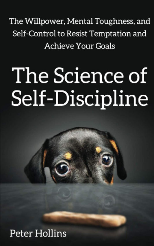 The Science of Self-Discipline: The Willpower, Mental Toughness, and Self-Control to Resist Temptation and Achieve Your Goals (Live a Disciplined Life) Paperback –  by Peter Hollins (Author)