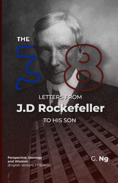 The 38 Letters from J.D. Rockefeller to his son: by G. Ng | Paperback