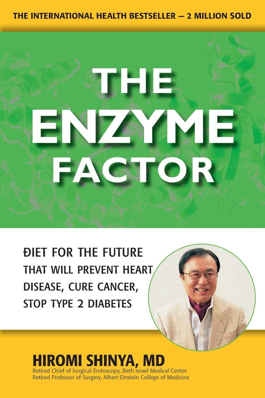 Enzyme Factor: Diet for the Future That Will Prevent Heart Disease, Cure Cancer, Stop Type 2 Diabetes Paperback – by Hiromi Shinya (Author)