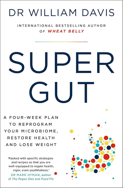 SUPER GUT: A FOUR-WEEK PLAN TO REPROGRAM YOUR MICROBIOME, RESTORE HEALTH, AND LOSE WEIGHT {Paperback} –  by Dr William Davis (Author)