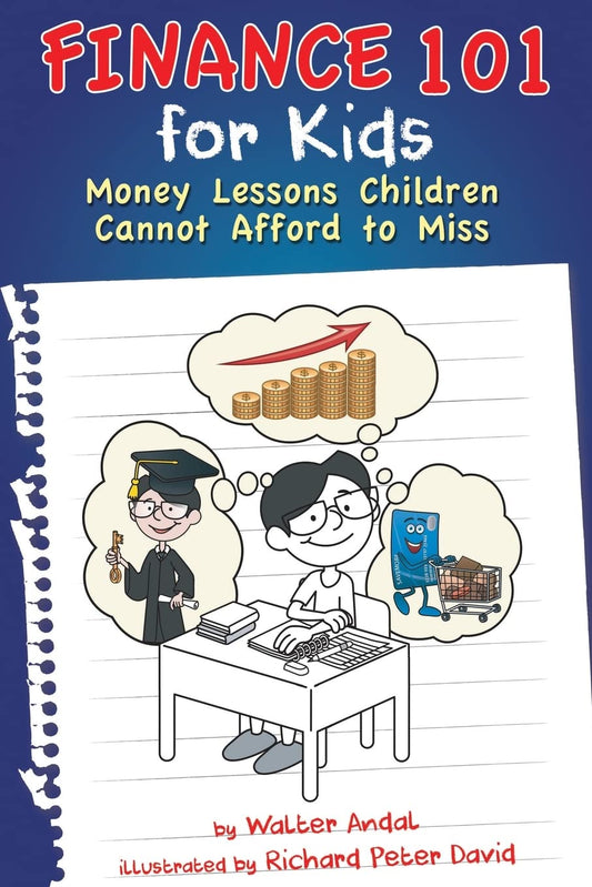 Finance 101 for Kids: Money Lessons Children Cannot Afford to Miss Paperback –  by Walter Andal (Author)