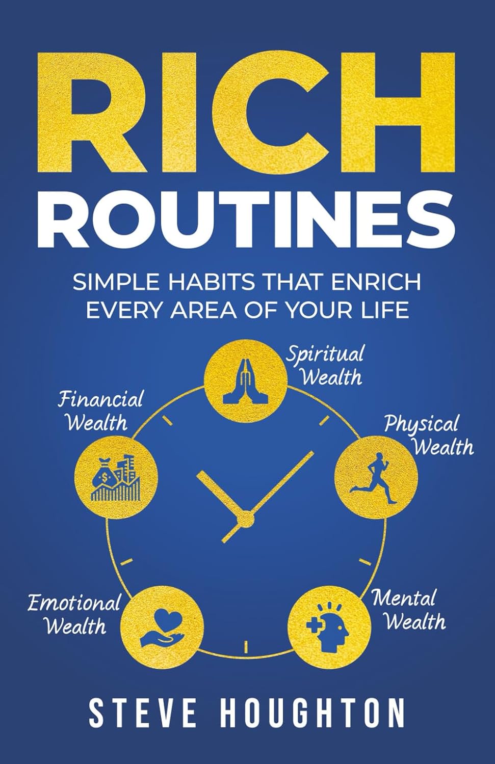 Rich Routines: Simple Habits That Enrich Every Area of Your Life Paperback – by Steve Houghton