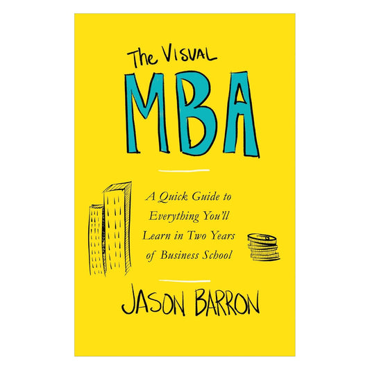 The Visual MBA: A Quick Guide to Everything You'll Learn in Two Years of Business School Paperback –  by Jason Barron