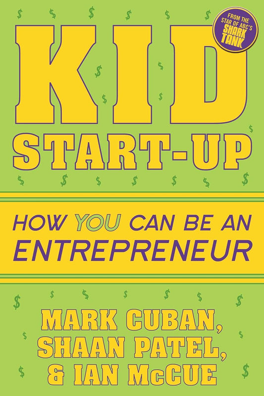 Kid Start-Up Paperback – by Mark Cuban (Author), Shaan Patel (Author), Ian McCue (Author)