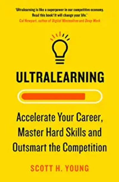 Ultralearning: Accelerate Your Career, Master Hard Skills and Outsmart the Competition by Scott H. Young | Paperback