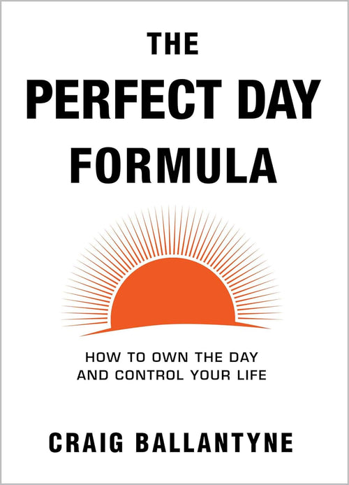 The Perfect Day Formula: - Paperback- by Craig Ballantyne