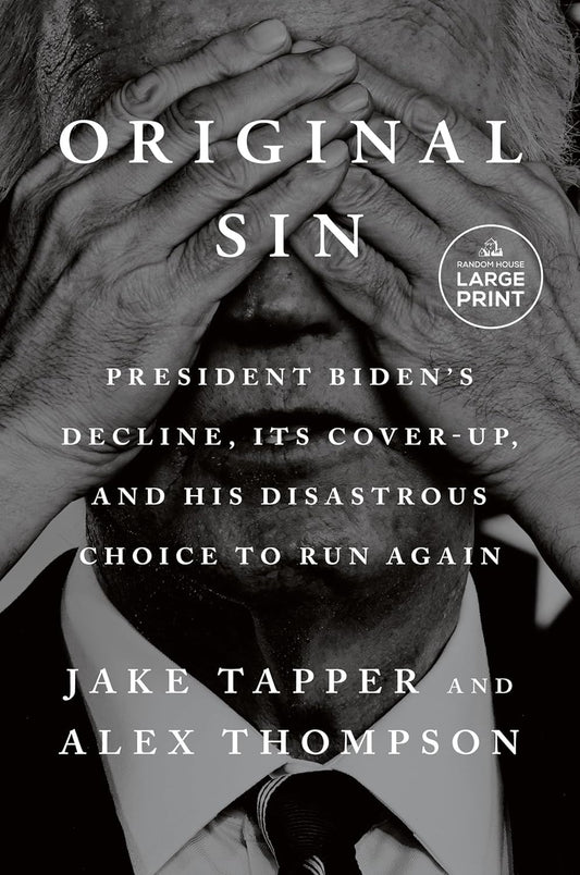 Original Sin: President Biden's Decline, Its Cover-Up, and His Disastrous Choice to Run Again Paperback – Large Print, 10 June 2025 by Jake Tapper (Author), Alex Thompson (Author)