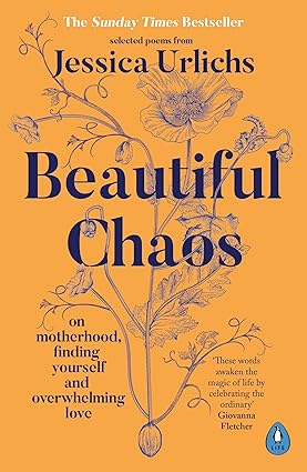 Beautiful Chaos: On Motherhood, Finding Yourself and Overwhelming Love by Jessica Urlichs