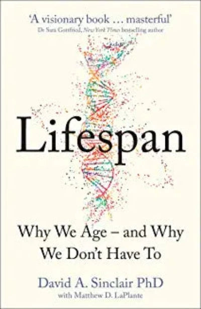 Lifespan: Why We Age – and Why We Don't Have To: Why We Age – and Why We Don't Have To by David A. Sinclair | Paperback