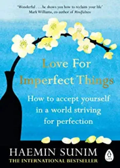 Love for Imperfect Things: The Sunday Times Bestseller: How to Accept Yourself in a World Striving for Perfection by Haemin Sunim | Paperback