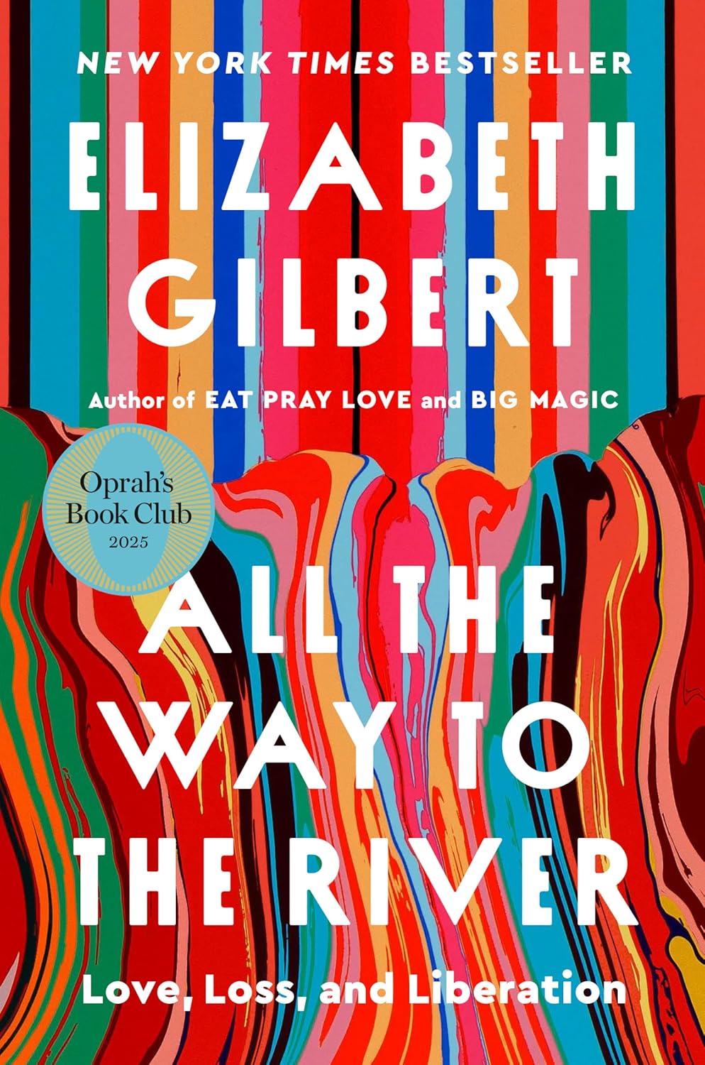 All the Way to the River: Love, Loss and Liberation Paperback – by Elizabeth Gilbert (Author)