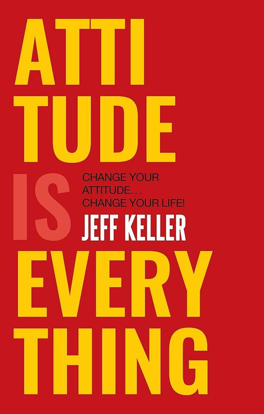 Attitude Is Everything: Change Your Attitude, Change Your Life! - Jeff Keller (Paperback)