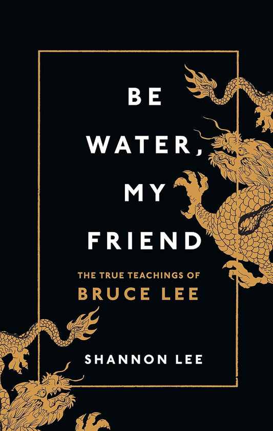 Be Water, My Friend by Shannon Lee
