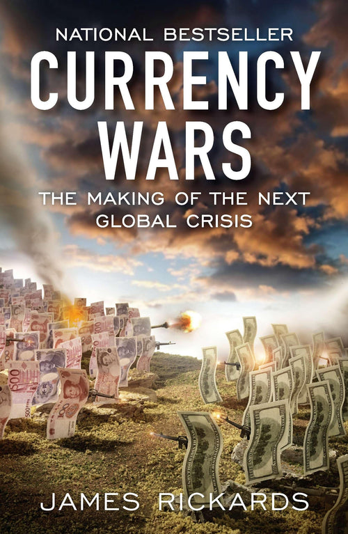 Currency Wars: The Making of the Next Global Crisis - James Rickards | Paperback