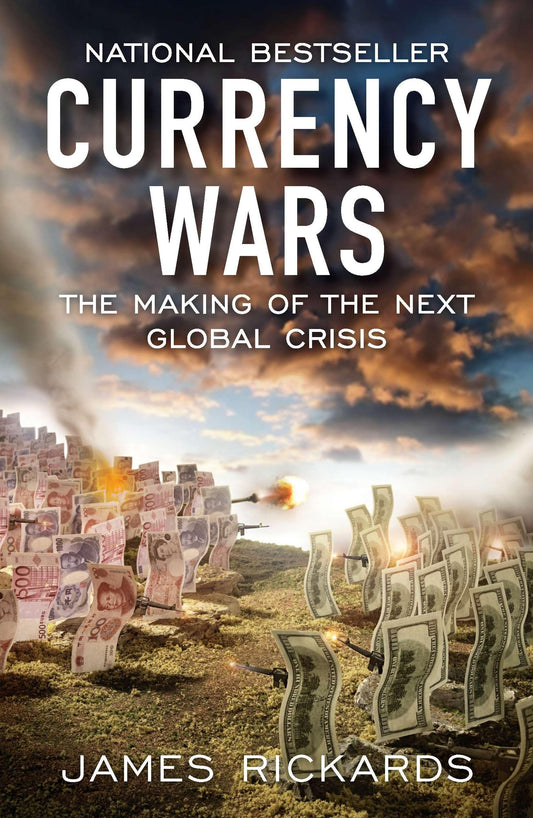 Currency Wars: The Making of the Next Global Crisis - James Rickards (Paperback)