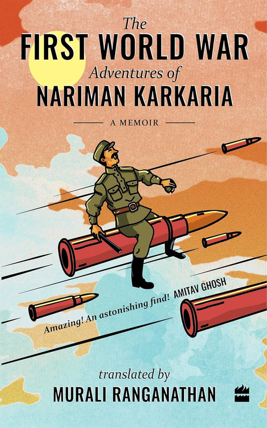 FIRST WORLD WAR ADVENTURES OF NARIMAN KARKARIA Hardcover – by Nariman Karkaria
