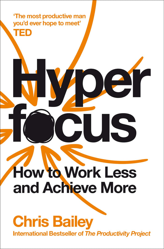 Hyperfocus: How to Work Less to Achieve More - Chris Bailey (Paperback)