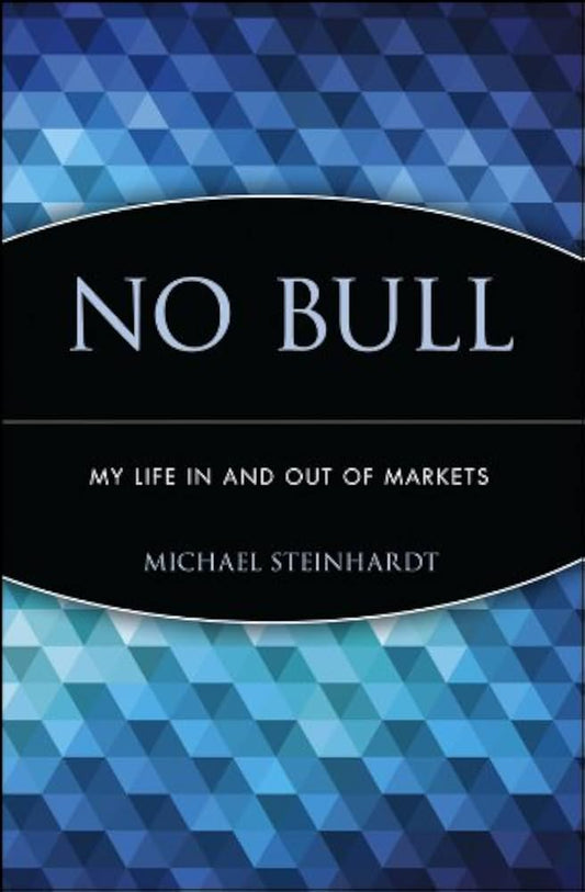 No Bull My Life In and Out of Markets by Michael Steinhardt