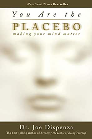 You Are the Placebo: Making Your Mind Matter | Paperback Dr Joe Dispenza