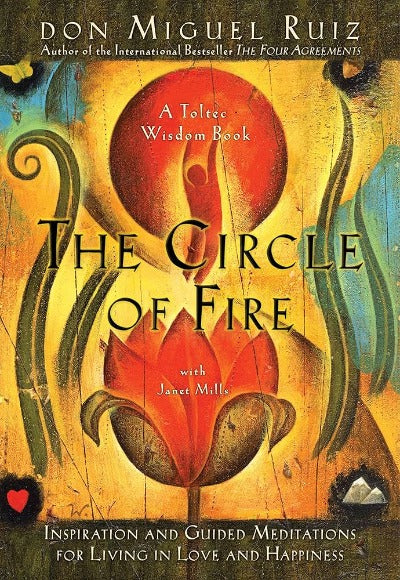 The Circle of Fire by Don Miguel Ruiz | Paperback