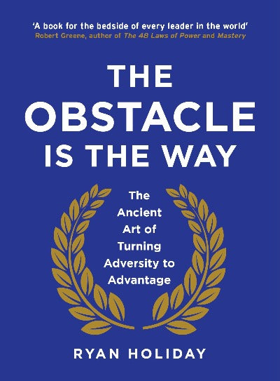 The Obstacle is the Way: The Ancient Art of Turning Adversity to Advantage | Paperback Ryan Holiday