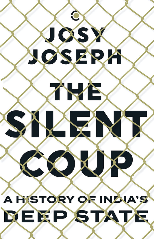 The Silent Coup: A History of India's Deep State(Paperback) - Josy Joseph