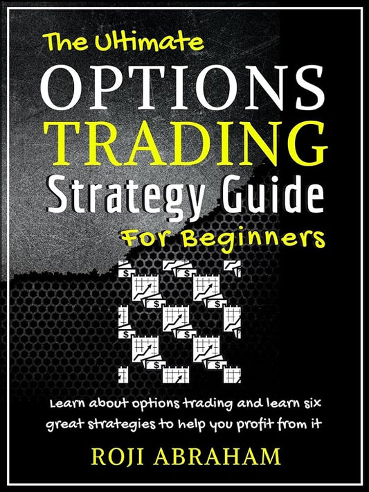 The Ultimate Options Trading Strategy Guide for Beginners Hardcover – by Roji Abraham
