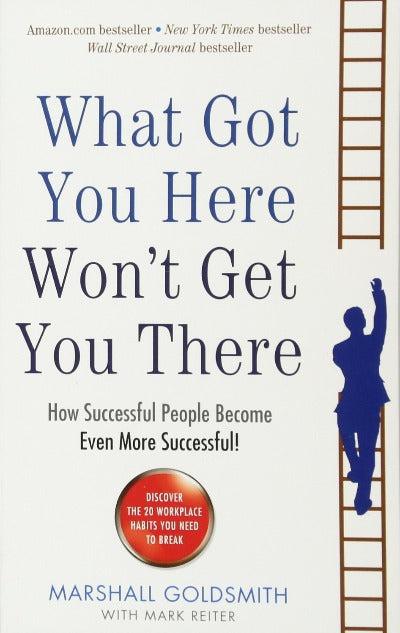What Got You Here Won'T Get You There ! by Marshall Goldsmith | Paperback