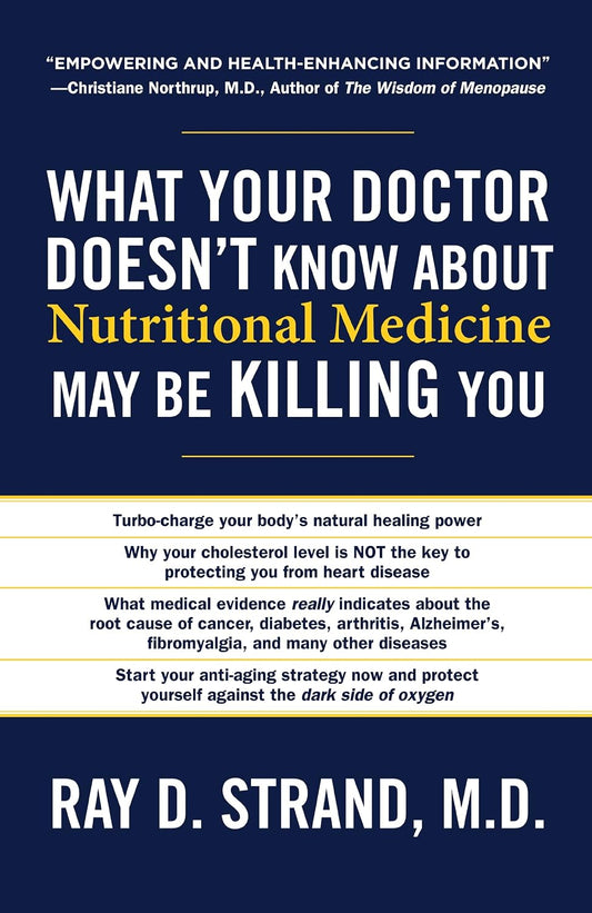 What Your Doctor Doesn't Know About Nutritional Medicine May be Killing You (Paperback) – by Ray D. Strand