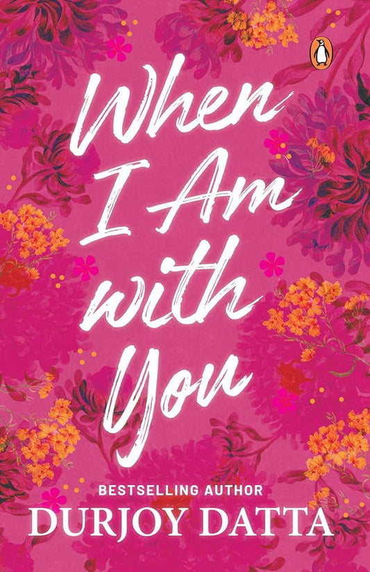 When I Am With You Paperback – by Durjoy Datta