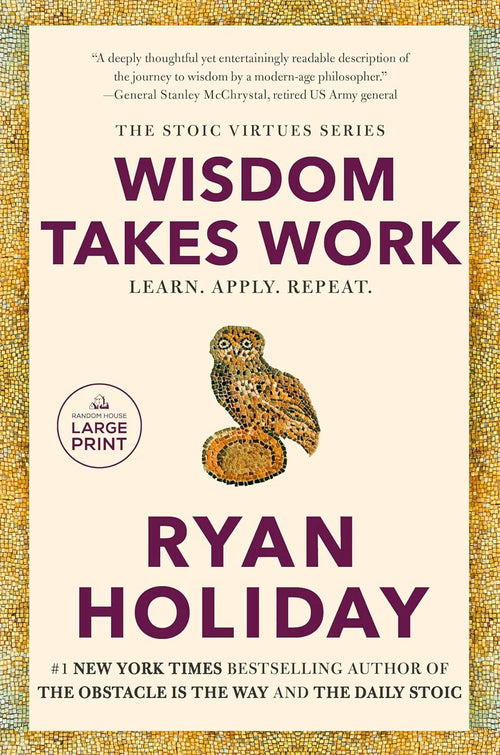 Wisdom Takes Work: Learn. Apply. Repeat. by Ryan Holiday | Paperback