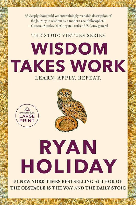 Wisdom Takes Work: Learn. Apply. Repeat. Paperback – by Ryan Holiday
